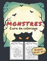 MONSTRES Livre de Coloriage Enfants 10 ans et +: Grand format | 30 dessins de monstres : Zombies, Sorcières, Maisons hantées, Squelettes, Citrouille ... les ados, garçons et filles (French Edition) B08HPY34QH Book Cover