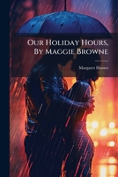 Our Holiday Hours, by Maggie Browne 1273681150 Book Cover