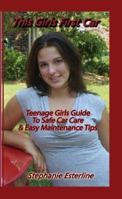 This Girl's First Car: Teenage Girls Guide To Safe Car Care & Easy Maintenance Tips 0978769031 Book Cover
