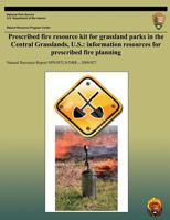 Prescribed Fire Resource Kit for Grassland Parks in the Central Grasslands, U.S.: Information Resources for Prescribed Fire Planning 1492354996 Book Cover