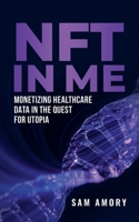 NFT in ME: Monetizing Healthcare Data in the Quest for Utopia 1761241834 Book Cover