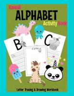 Kawaii Alphabet Activity Book: Letter Tracing & Drawing Workbook: Preschool Practice Handwriting Book for Pre K, Kindergarten and Kids Ages 3-5 1082085529 Book Cover