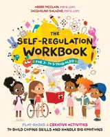 The Self-Regulation Workbook for 3 to 5 Year Olds: Play-Based and Creative Activities to Build Coping Skills and Handle Big Emotions 164604729X Book Cover