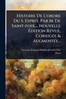 Histoire De L'ordre Du S. Esprit, Par M. De Saint-foix, ... Nouvelle Ã dition Revue, CorrigÃ(c)e & AugmentÃ(c)e... (French Edition) 1024931749 Book Cover