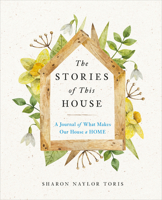 The Stories of This House: A Journal of What Makes Our House a Home 0593539257 Book Cover