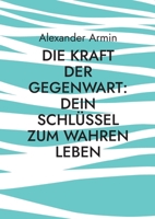 Die Kraft der Gegenwart: Dein Schlüssel zum wahren Leben (German Edition) 3769397940 Book Cover