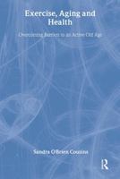 Exercise, Aging and Health: Overcoming Barriers to an Active Old Age 1560324139 Book Cover