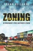 I Ended Up in Zoning: An Investigator’s Story and Guide to Zoning 1424176050 Book Cover