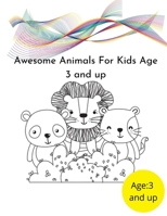 Awesome Animals For Kids Age 3 and up: More than 100 animal drawings for kids: a great creative hobby for young children B08Y4RQDN5 Book Cover