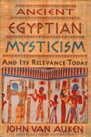 Ancient Egyptian Mysticism and Its Relevance Today 0876044224 Book Cover