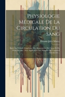 Physiologie Médicale De La Circulation Du Sang: Basée Sur L'étude Graphique Des Mouvements Du Coeur Et Du Pouls Artériel: Avec Application Aux Maladies De L'appareil Circulatoire... 1021278785 Book Cover