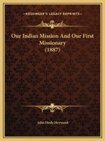 Our Indian Mission And Our First Missionary: Rev. Charles H.a. Dall 1018723323 Book Cover