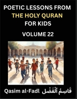 Poetic Lessons from the Holy Quran for Kids (Part 22)- The Whispers of the Divine Rhyme, A Collection of Quranic Verses in Verse, Religion, Morality, ... and Poetic Reflections from the Islam B0FWR554BL Book Cover