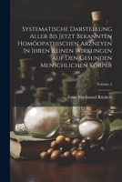 Systematische Darstellung Aller Bis Jetzt Bekannten Homöopathischen Arzneyen In Ihren Reinen Wirkungen Auf Den Gesunden Menschlichen Körper; Volume 2 1021234389 Book Cover