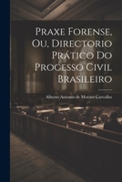 Praxe Forense, ou, Directorio Prático do Processo Civil Brasileiro 102209307X Book Cover