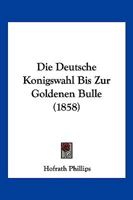 Die Deutsche Konigswahl Bis Zur Goldenen Bulle (1858) 116107791X Book Cover