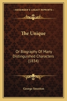 The Unique: Or Biography Of Many Distinguished Characters 1167047699 Book Cover