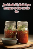 Jar Meals 97: Delicious Recipes to Eat on the Go B0CH2FZ2D3 Book Cover