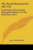 The Naval Chronicle For 1811 V26: Containing A General And Biographical History Of The Royal Navy 1168148421 Book Cover