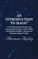 An Introduction To Magic: 141 Professional Tricks You Can Do With Coins, Cards, Silks And Billiard Balls 125848207X Book Cover