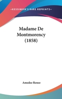 Madame de Montmorency, Moeurs Et Caracta]res Au Xviie Sia]cle, (A0/00d.1858) 2012584780 Book Cover