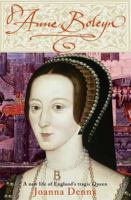 Anne Boleyn: A New Life of England's Tragic Queen