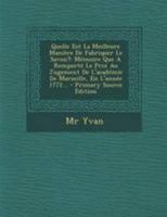 Quelle Est La Meilleure Manière De Fabriquer Le Savon?: Mémoire Que A Remporté Le Prix Au Jugement De L'académie De Marseille, En L'année 1772... 1294199366 Book Cover