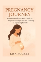 Pregnancy Journey: A Modern Week-by-Week Guide to Pregnancy, Baby Care, and Thriving as Expecting Parents B0FTW4QJ4B Book Cover