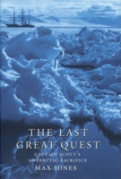 The Last Great Quest: Captain Scott's Antarctic Sacrifice 0192804839 Book Cover