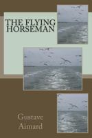 The Flying Horseman 1518820263 Book Cover