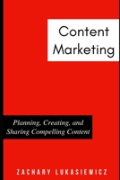 Content Marketing: Planning, Creating, and Sharing Compelling Content 1670610055 Book Cover