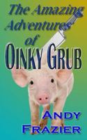 The Amazing Adventures of Oinky Grub 1468000675 Book Cover