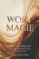 Wortmagie – Die Kraft der Sprache für Transformation und Heilung: Ein Weg zu bewusster Kommunikation, klaren Gedanken, innerer Neubewertung, Resonanz, ... Praxis – Spirituelle Grundlagen & Rituale) B0G48T8CGF Book Cover