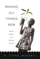 Making All Things New: God's Dream for Global Justice 0830837795 Book Cover