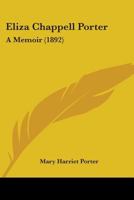 Eliza Chappell Porter, a Memoir by Mary H. Porter 1018741402 Book Cover