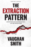 The Extraction Pattern: A war reporter on the defence we built, lost and can build again (True Regard) 1067642501 Book Cover