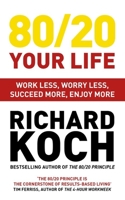 Living The 80/20 Way: Work Less, Worry Less, Succeed More, Enjoy More 1857883314 Book Cover