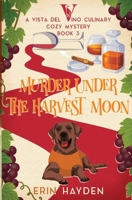 Murder Under the Harvest Moon: A Vista del Vino Culinary Cozy Mystery (Vista del Vino Mysteries) B0FHZ7CQFD Book Cover