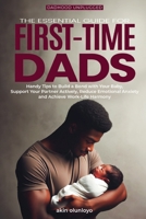 The Essential Guide for First-Time Dads: Handy Tips to Build a Bond with Your Baby, Support Your Partner Actively, Reduce Emotional Anxiety and Achieve Work-Life Harmony 1912896974 Book Cover