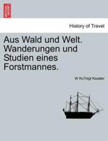 Aus Wald und Welt. Wanderungen und Studien eines Forstmannes. 1241353549 Book Cover