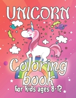 Unicorn Coloring Book for Kids Ages 8-12: Cool Gifts Idea for Mom Dad in Childrens Birthday 1695648927 Book Cover