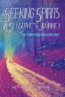 Seeking Spirits: A Sensitive's Journey: How I Learned to Work with the Spirit World 0995283613 Book Cover