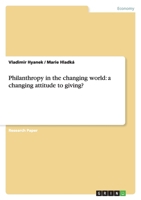 Philanthropy in the Changing World: A Changing Attitude to Giving? 3656010862 Book Cover