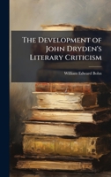 The Development of John Dryden's Literary Criticism 1023763621 Book Cover