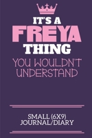 It's A Freya Thing You Wouldn't Understand Small (6x9) Journal/Diary: A cute notebook or notepad to write in for any book lovers, doodle writers and budding authors! 1706114648 Book Cover