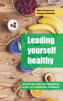 Leading yourself healthy: Tips that work even in a 24/7 world B09BGPDRXS Book Cover