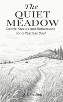 The Quiet Meadow: Gentle Stories and Reflections for a Restless Soul (The Gentle Soul’s Journey) B0H9JDTRJN Book Cover