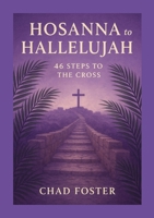 Hosanna to Hallelujah: 46 Steps to the Cross 110594834X Book Cover