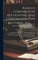 Rahill's Corporation Accounting And Corporation Law: A Complete Exposition Of The Science Of Corporation Accounting, Both In Theory And Practice, With ... And A Valuable Treatise On Stock Exchanges, 1020222700 Book Cover