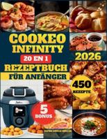 Cookeo Infinity 20 In 1 Rezeptbuch Für Anfänger: Über 450 schnelle, einfache und leckere Rezepte zum Dämpfen, Frittieren, für Eintöpfe, ... für die ganze Familie (German Edition) B0G4M5LXMN Book Cover